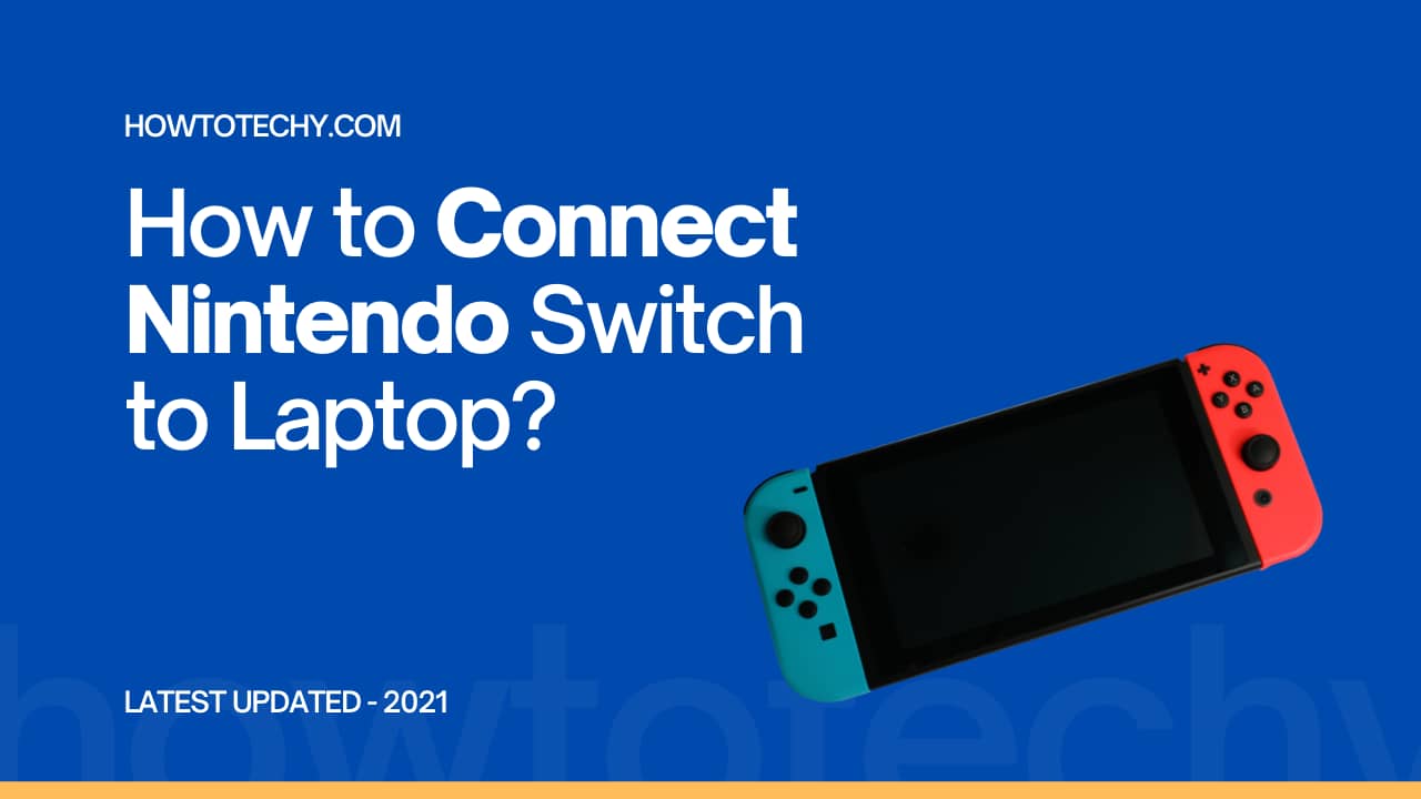 How to Connect Nintendo Switch to Laptop? 