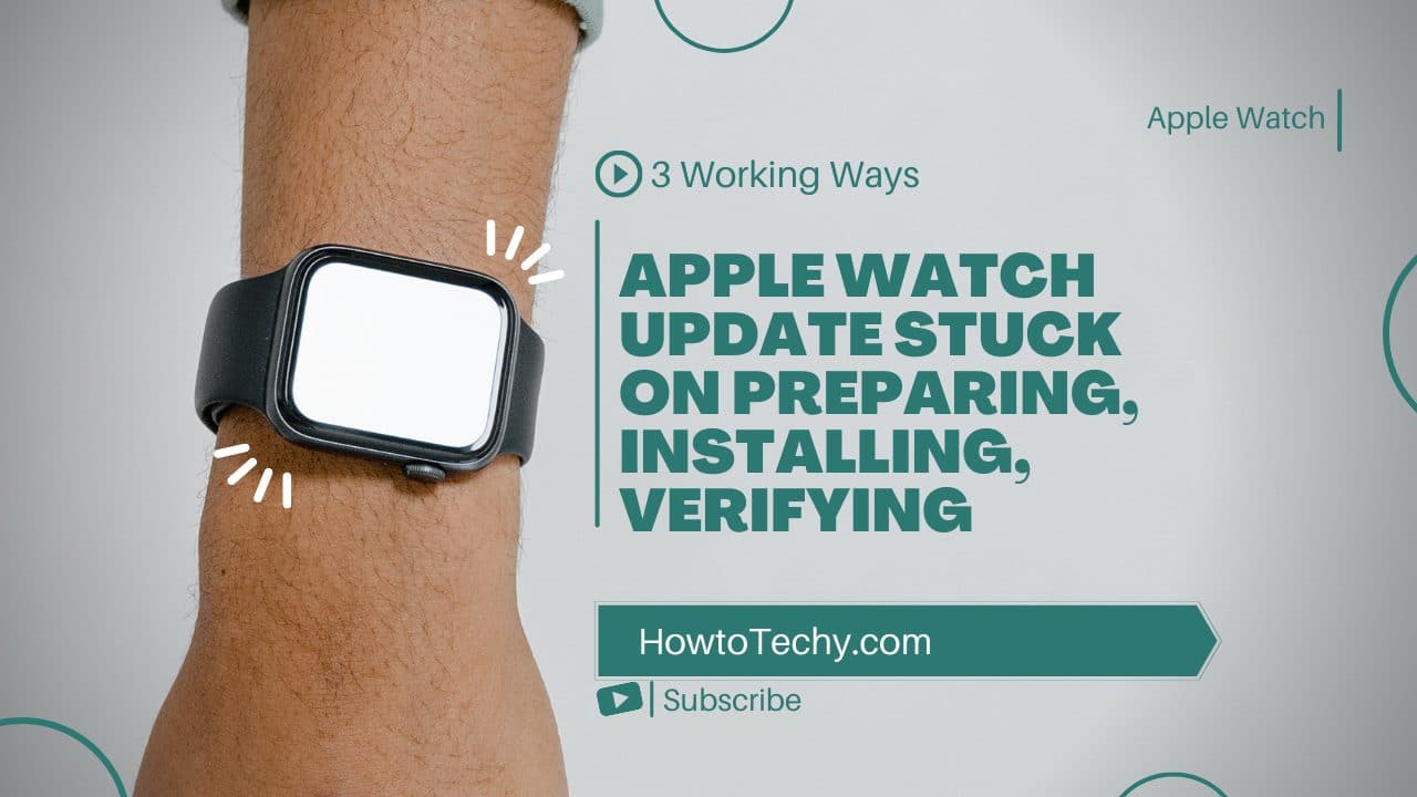 3 Working Fix: Apple Watch Update Stuck on Preparing, Installing, Verifying 2022 Guide